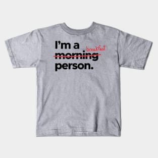 I'm A   x Morning x   Breakfast Person! Kids T-Shirt